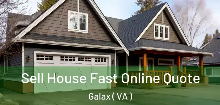  Sell House Fast Online Quote Galax ( VA )