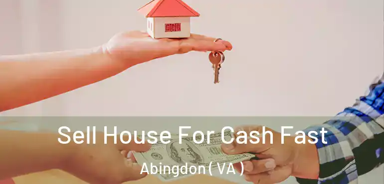  Sell House For Cash Fast Abingdon ( VA )