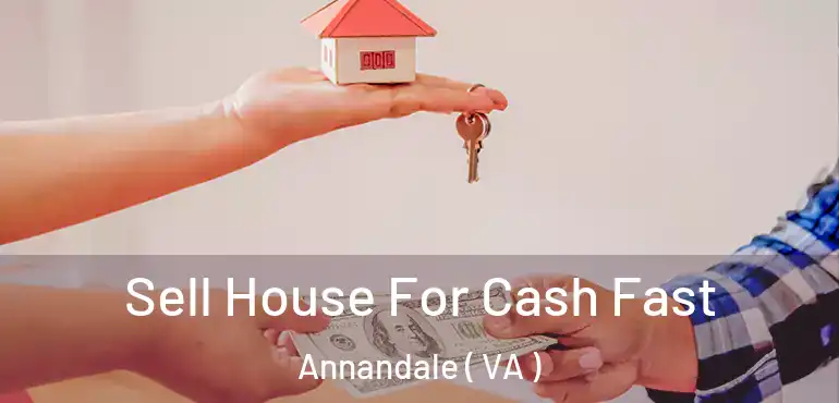  Sell House For Cash Fast Annandale ( VA )