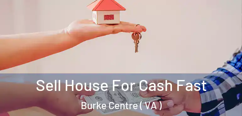  Sell House For Cash Fast Burke Centre ( VA )