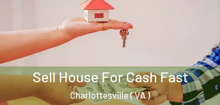  Sell House For Cash Fast Charlottesville ( VA )
