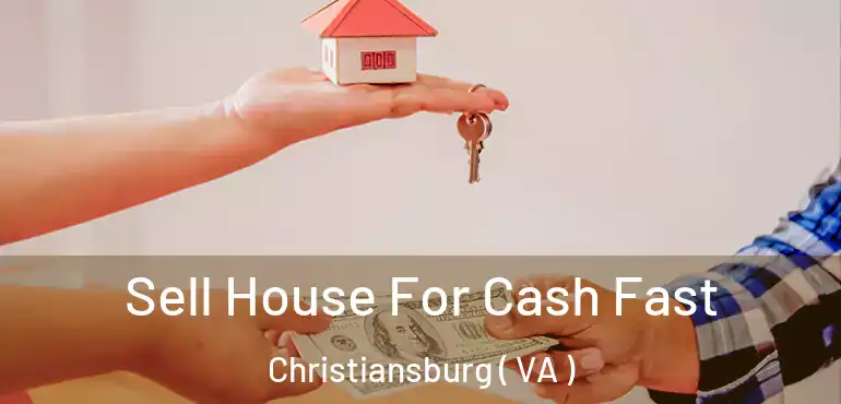  Sell House For Cash Fast Christiansburg ( VA )