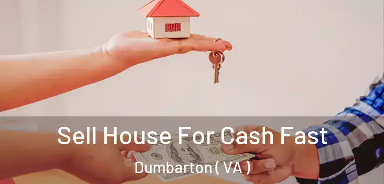  Sell House For Cash Fast Dumbarton ( VA )