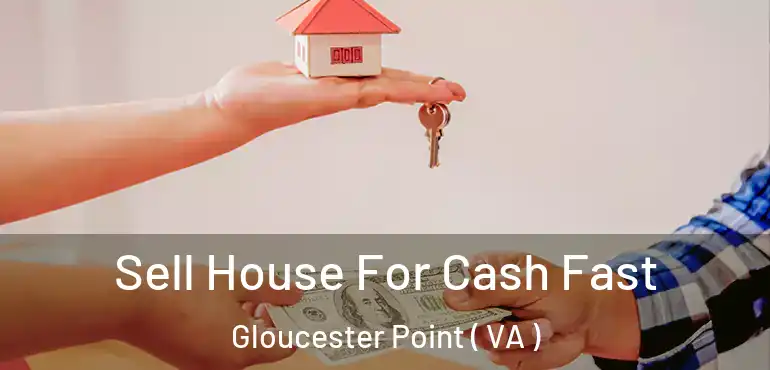  Sell House For Cash Fast Gloucester Point ( VA )