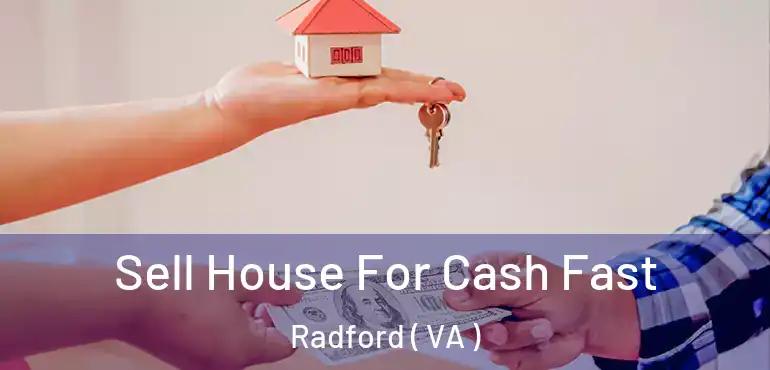  Sell House For Cash Fast Radford ( VA )