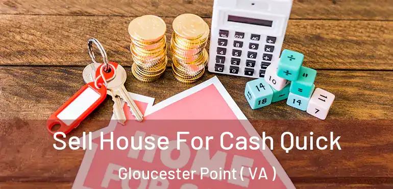  Sell House For Cash Quick Gloucester Point ( VA )