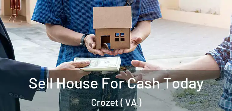  Sell House For Cash Today Crozet ( VA )