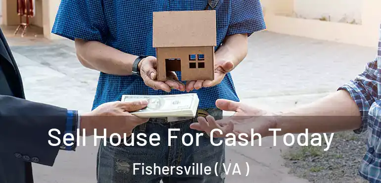  Sell House For Cash Today Fishersville ( VA )