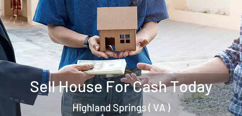  Sell House For Cash Today Highland Springs ( VA )
