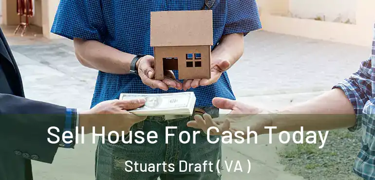  Sell House For Cash Today Stuarts Draft ( VA )