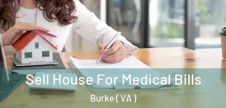  Sell House For Medical Bills Burke ( VA )