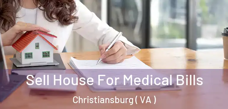  Sell House For Medical Bills Christiansburg ( VA )
