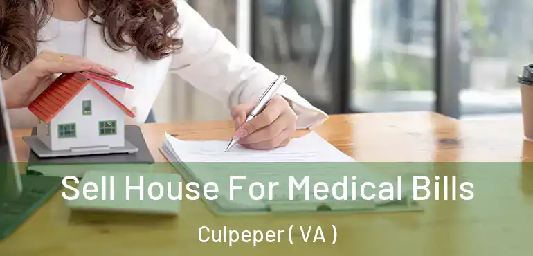  Sell House For Medical Bills Culpeper ( VA )