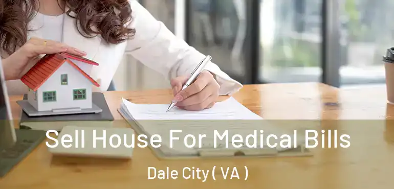 Sell House For Medical Bills Dale City ( VA )