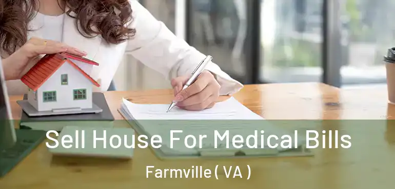  Sell House For Medical Bills Farmville ( VA )
