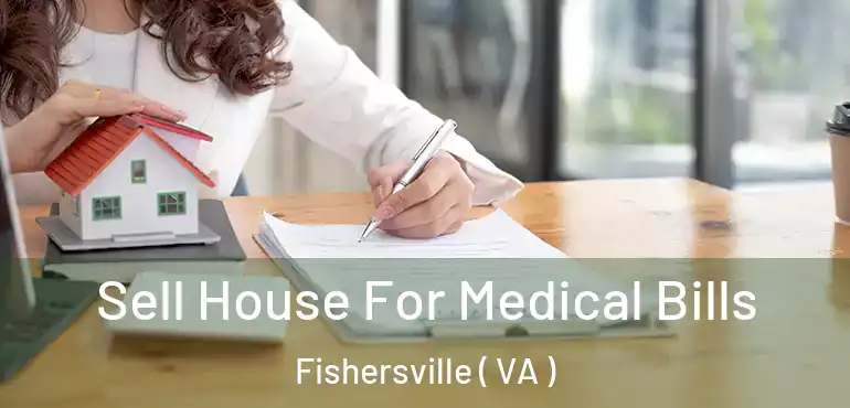  Sell House For Medical Bills Fishersville ( VA )