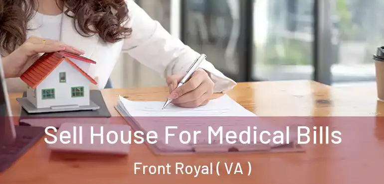  Sell House For Medical Bills Front Royal ( VA )