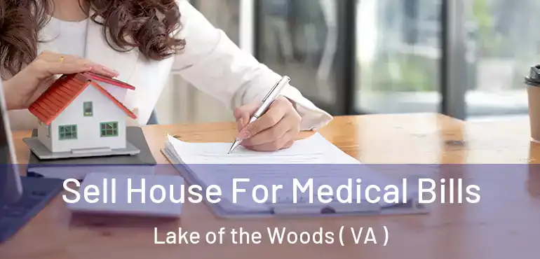  Sell House For Medical Bills Lake of the Woods ( VA )