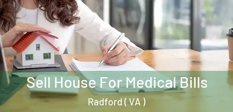  Sell House For Medical Bills Radford ( VA )