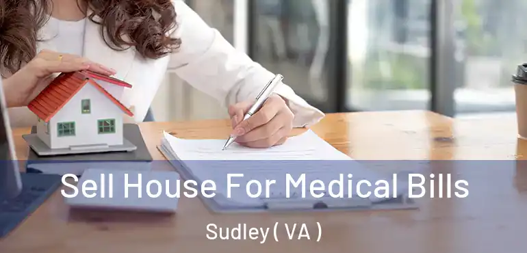  Sell House For Medical Bills Sudley ( VA )