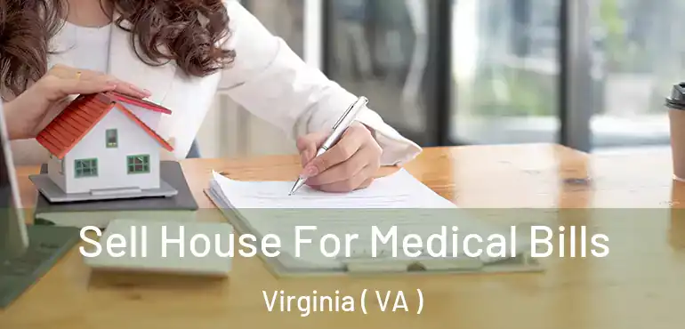  Sell House For Medical Bills Virginia ( VA )