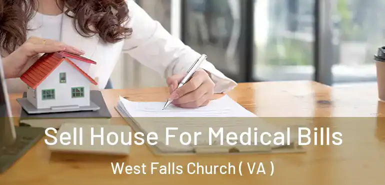  Sell House For Medical Bills West Falls Church ( VA )