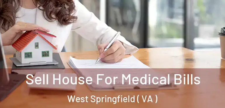  Sell House For Medical Bills West Springfield ( VA )