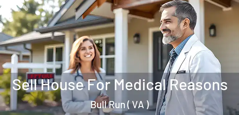  Sell House For Medical Reasons Bull Run ( VA )
