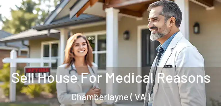  Sell House For Medical Reasons Chamberlayne ( VA )