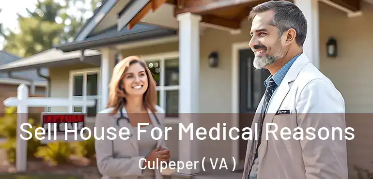  Sell House For Medical Reasons Culpeper ( VA )