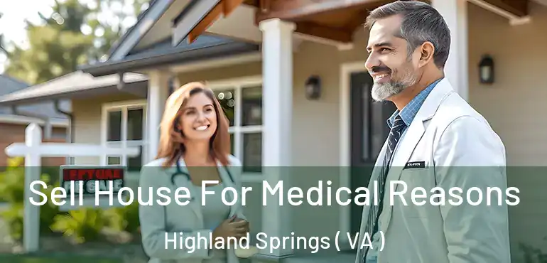 Sell House For Medical Reasons Highland Springs ( VA )