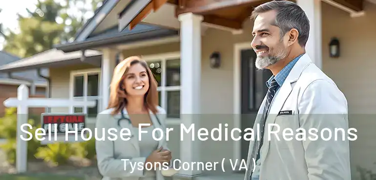  Sell House For Medical Reasons Tysons Corner ( VA )
