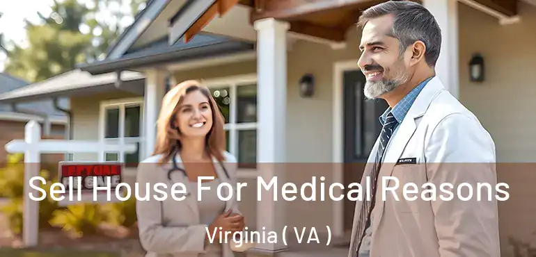  Sell House For Medical Reasons Virginia ( VA )