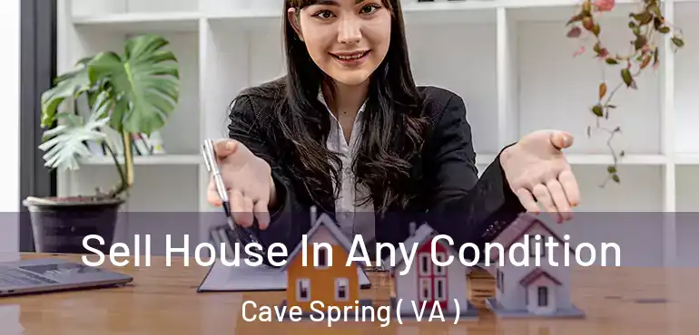  Sell House In Any Condition Cave Spring ( VA )