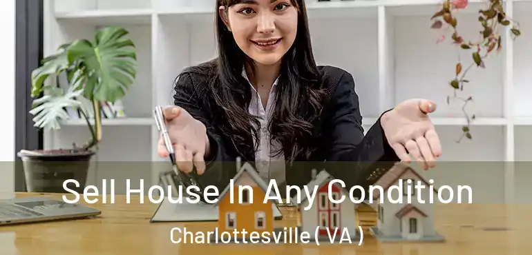  Sell House In Any Condition Charlottesville ( VA )