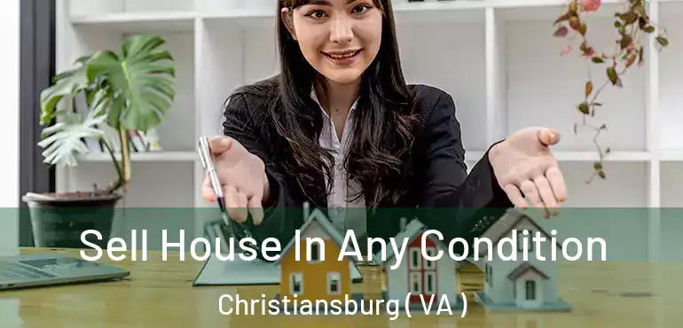  Sell House In Any Condition Christiansburg ( VA )