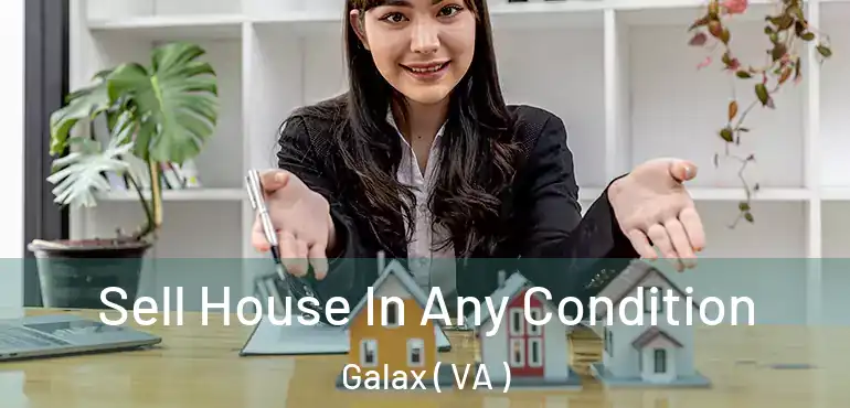 Sell House In Any Condition Galax ( VA )