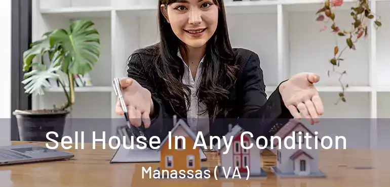  Sell House In Any Condition Manassas ( VA )