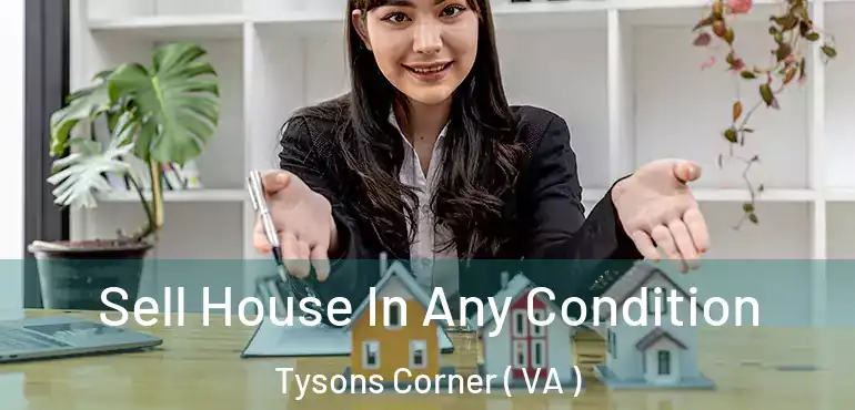  Sell House In Any Condition Tysons Corner ( VA )