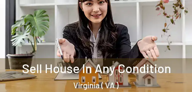  Sell House In Any Condition Virginia ( VA )