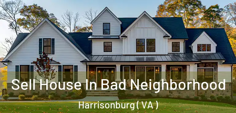  Sell House In Bad Neighborhood Harrisonburg ( VA )