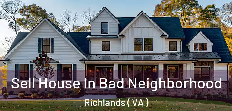  Sell House In Bad Neighborhood Richlands ( VA )