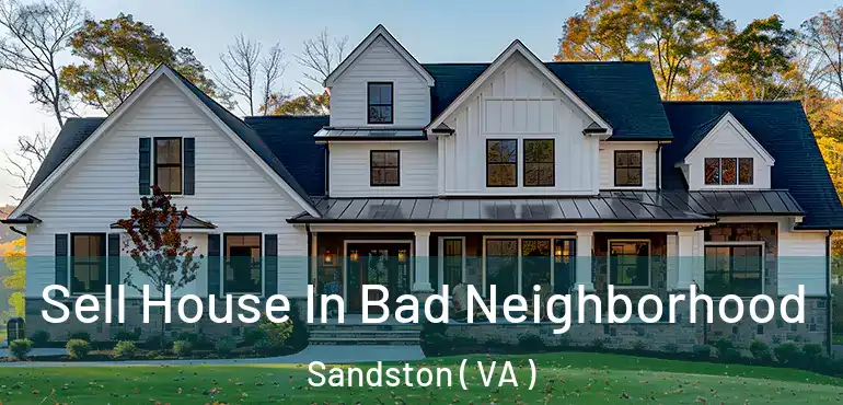  Sell House In Bad Neighborhood Sandston ( VA )