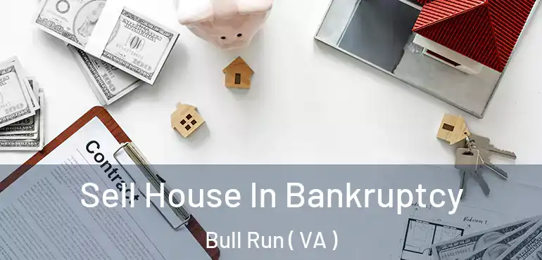  Sell House In Bankruptcy Bull Run ( VA )