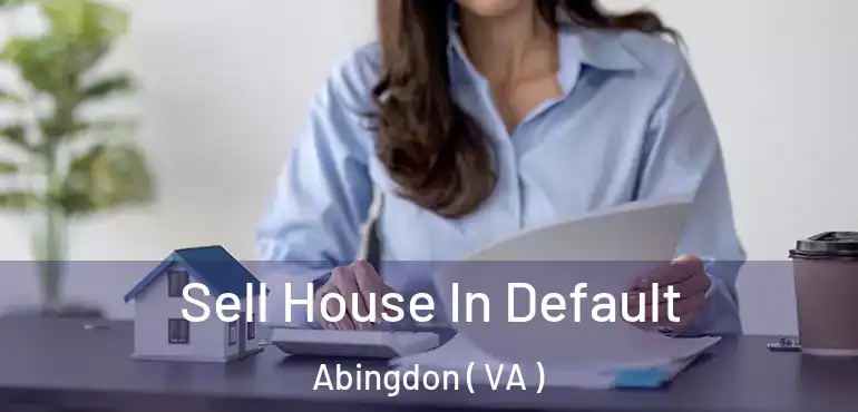  Sell House In Default Abingdon ( VA )