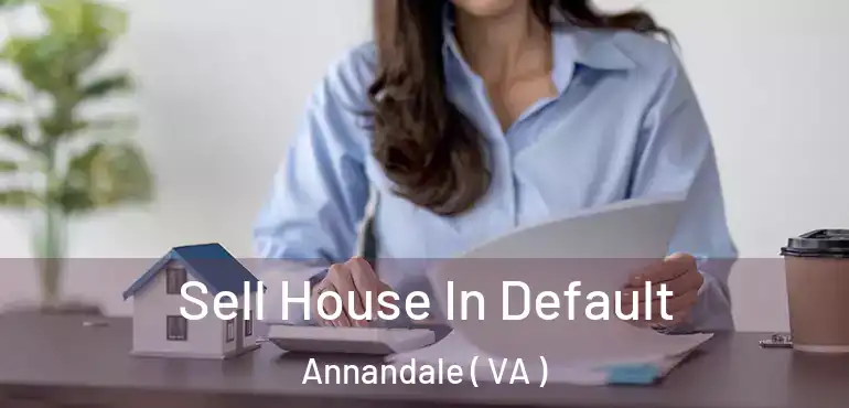  Sell House In Default Annandale ( VA )