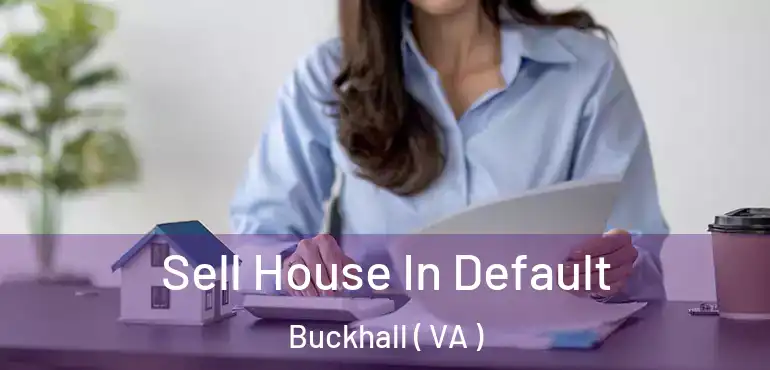  Sell House In Default Buckhall ( VA )