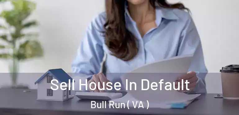  Sell House In Default Bull Run ( VA )
