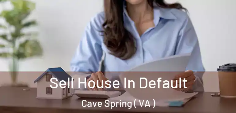  Sell House In Default Cave Spring ( VA )