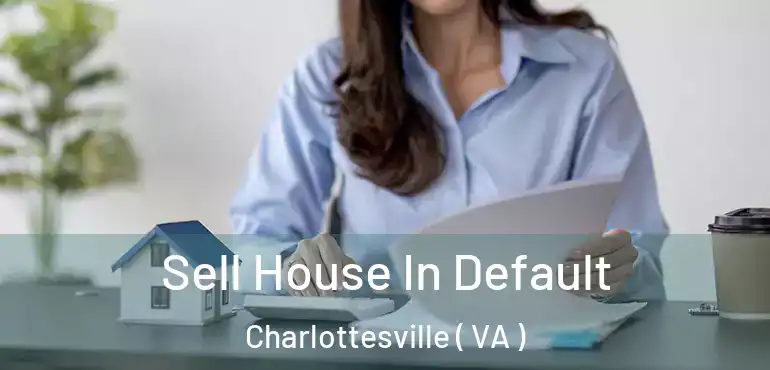  Sell House In Default Charlottesville ( VA )